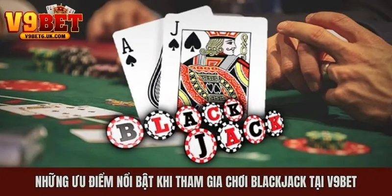 Một số điểm nổi bật mà sân chơi Blackjack V9bet mang lại
