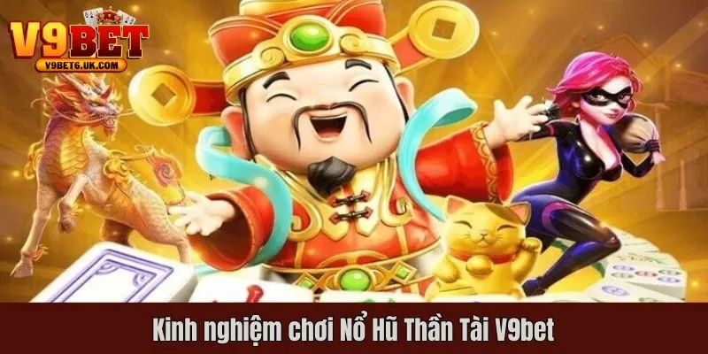 Kinh nghiệm chơi Nổ Hũ Thần Tài trăm trận trăm thắng