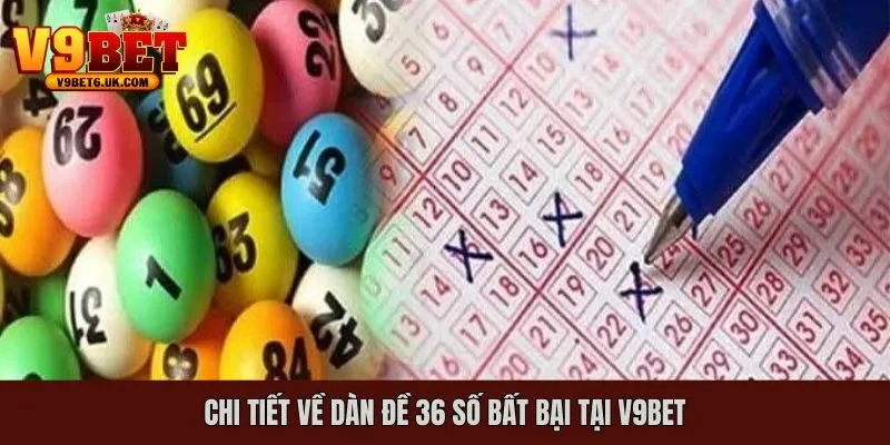 Chi tiết về dàn đề 36 số bất bại tại V9bet