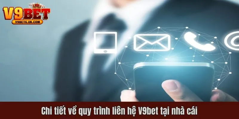 Chi tiết về quy trình liên hệ V9bet tại nhà cái