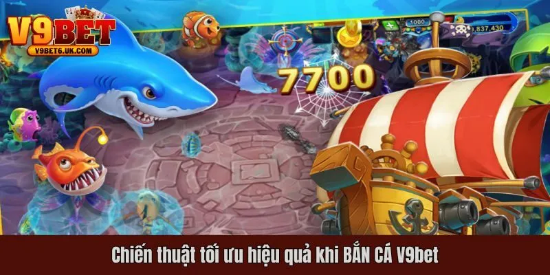 Chiến thuật tối ưu hiệu quả khi BẮN CÁ V9bet