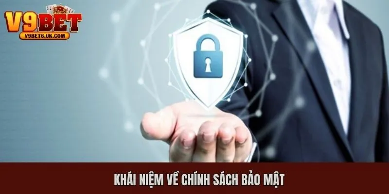 Khái niệm đôi nét về quy định chính sách bảo mật