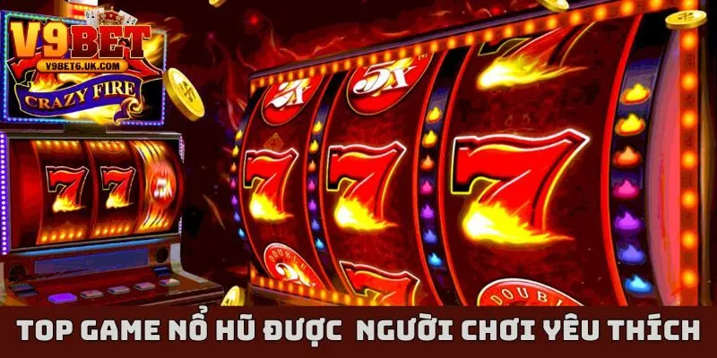 Game Nổ Hũ Được Đông Đảo Người Chơi Yêu Thích Nhất Hiện Nay 