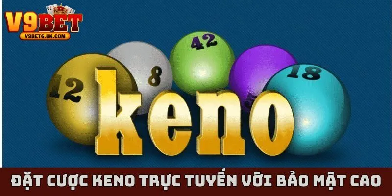 Đặt cược keno trực tuyến với độ tin cậy và bảo mật cao