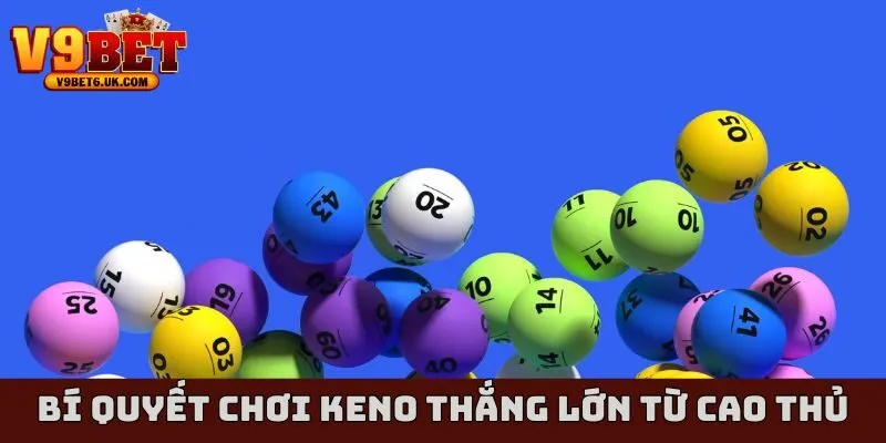 Chia sẻ bí quyết chơi keno thắng lớn từ cao thủ