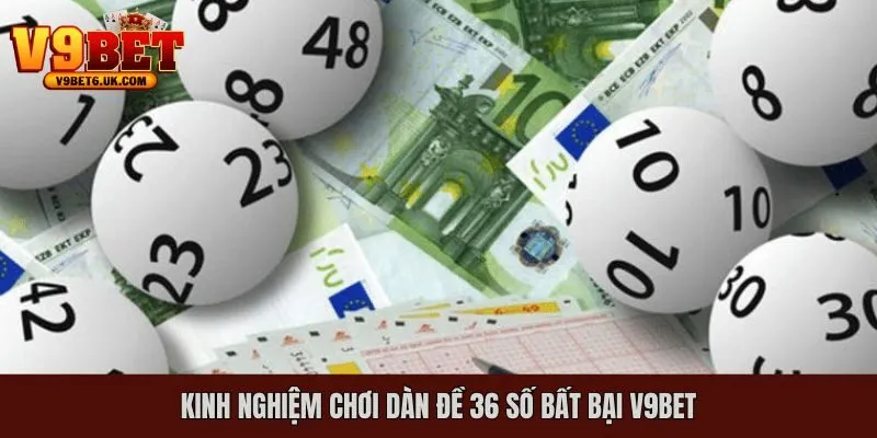 Kinh nghiệm chơi dàn đề 36 số bất bại V9bet