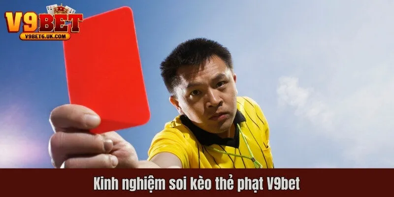 Kinh nghiệm soi kèo thẻ phạt V9bet