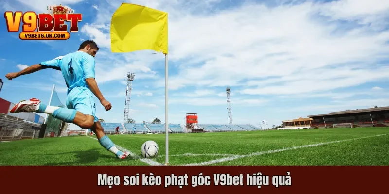 Mẹo soi kèo phạt góc V9bet hiệu quả