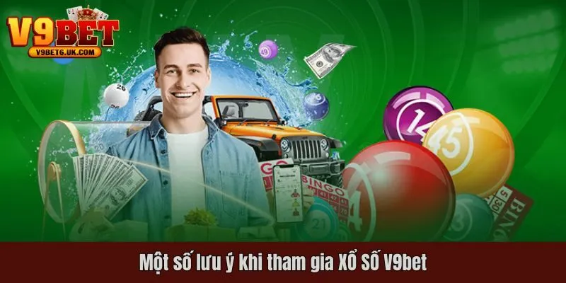 Một số lưu ý khi tham gia XỔ SỐ V9bet