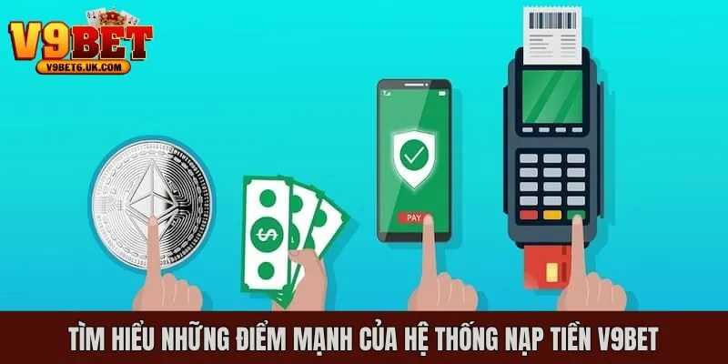 Những điểm mạnh nổi bật mà hệ thống nạp tiền V9bet mang lại