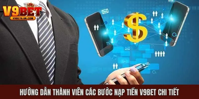Hướng dẫn hội viên các bước nạp tiền V9bet cực chi tiết