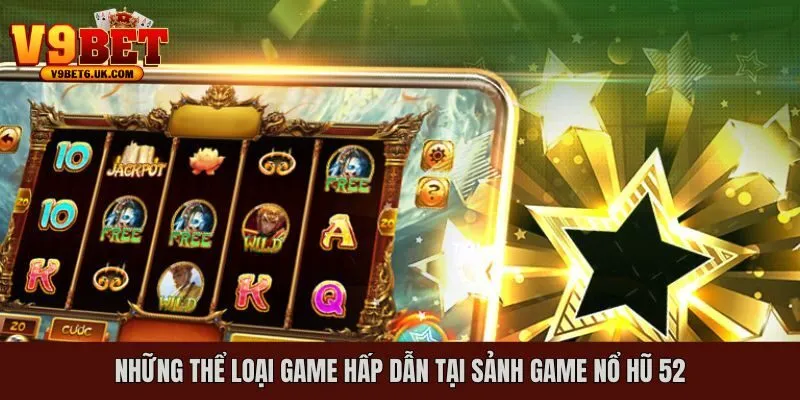 Những thể loại game hấp dẫn tại sảnh game nổ hũ 52