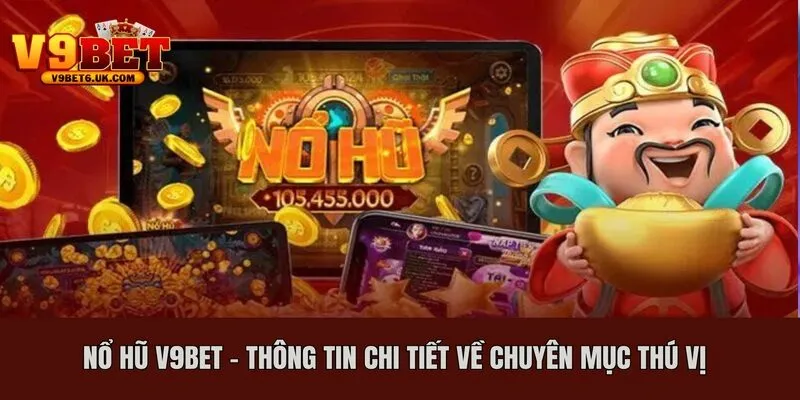 Nổ hũ V9bet đem lại vô vàn điều thú vị