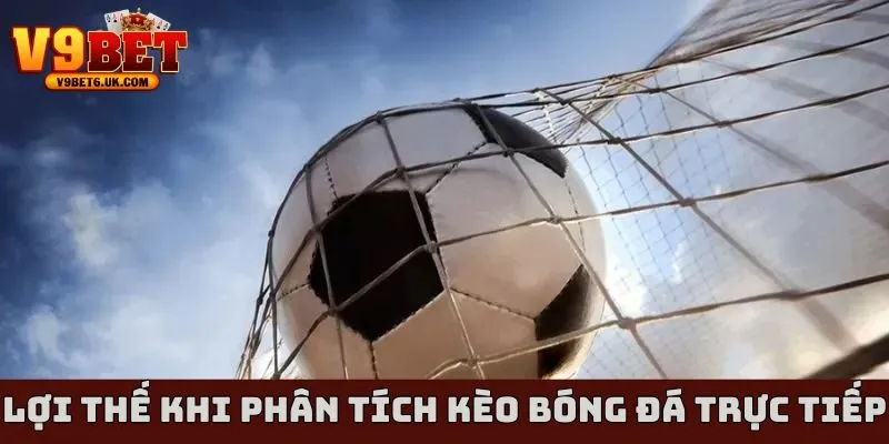Lợi thế khi nắm được kỹ thuật phân tích kèo bóng đá trực tiếp 2025