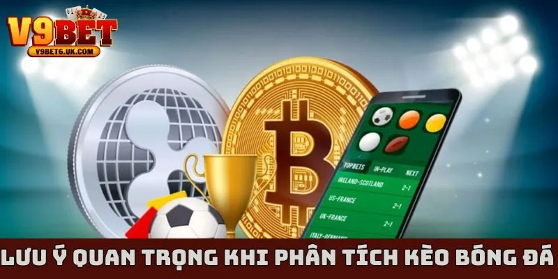 Lưu ý quan trọng khi phân tích kèo bóng đá trực tiếp
