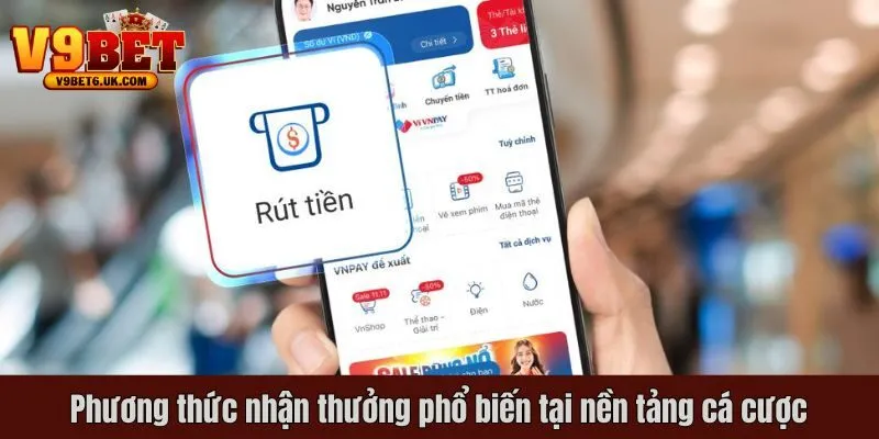 Phương thức nhận thưởng phổ biến tại nền tảng cá cược