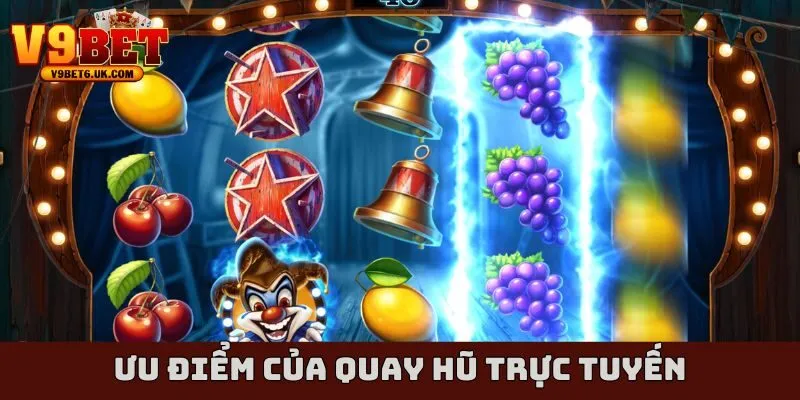Ưu điểm của quay hũ trực tuyến