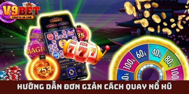 Hướng dẫn đơn giản cách quay nổ hũ