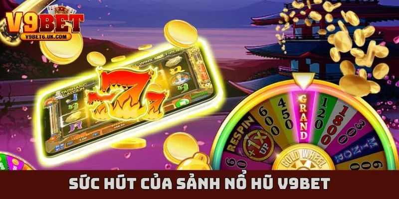 Sức hút của sảnh nổ hũ V9bet