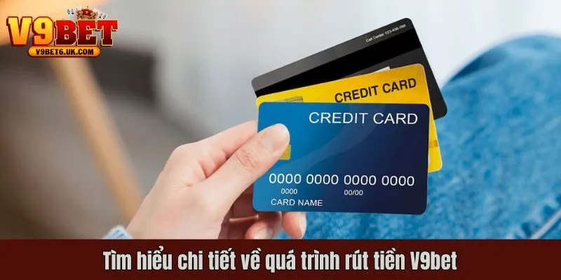 Tìm hiểu chi tiết về quá trình rút tiền V9bet