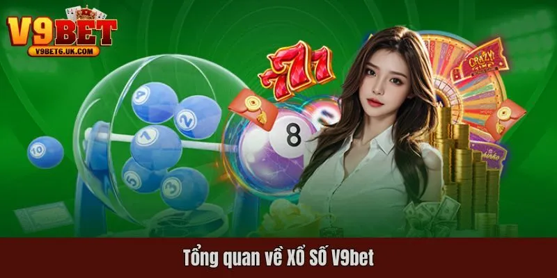 Tổng quan về XỔ SỐ V9bet