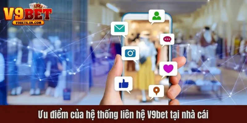 Ưu điểm của hệ thống liên hệ V9bet tại nhà cái