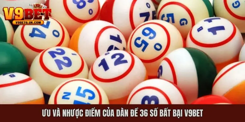 Ưu và nhược điểm của dàn đề 36 số bất bại V9bet