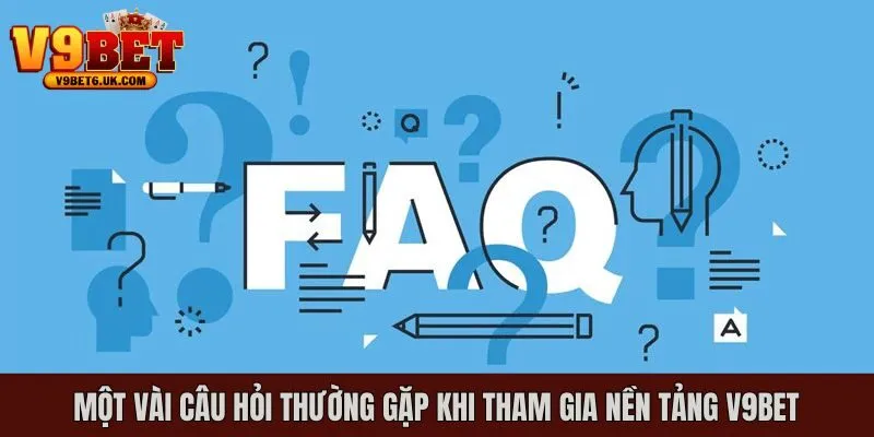 Một số câu hỏi thường gặp khi tham gia đặt cược tại nhà cái V9bet