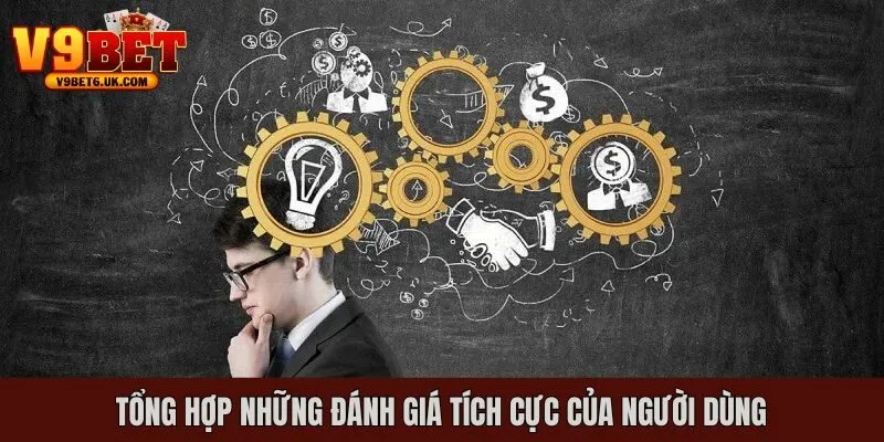 Những đánh giá tích cực từ thành viên đã trải nghiệm tại V9bet