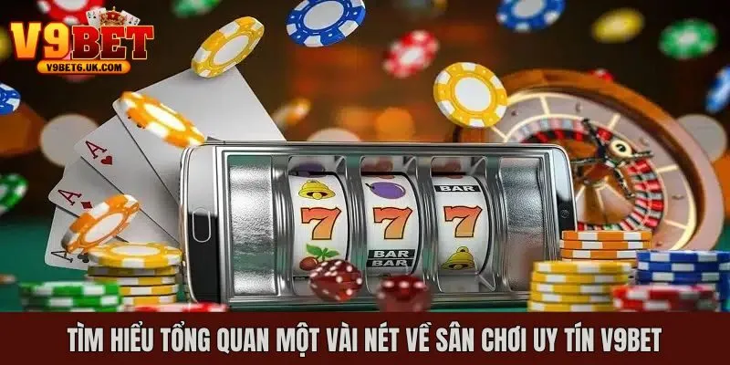 Tổng quan một số điều cơ bản về thương hiệu cá cược V9bet