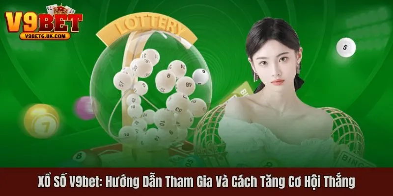 Cách tham gia săn thưởng lớn tại xổ số V9bet